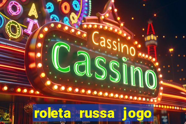 roleta russa jogo como funciona